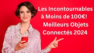 🔥 Découvrez les 5 Meilleurs Objets Connectés à Moins de 100€ 💼📲  Guide Shopping 2024 🌟 [upl. by Rancell503]