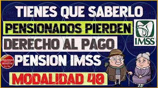 🚨💥URGENTE🎯Infórmate que pensionados pierden derecho al pago de la pensión IMSS en modalidad 40 [upl. by Aihsar]