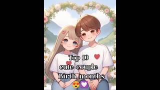 Top 10 cute couple birth months 💝🙈 [upl. by Hallette]