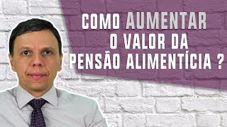 Aumentar o valor da Pensão Alimentícia [upl. by Aticilef686]