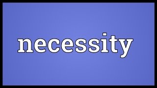 Necessity Meaning [upl. by Chapnick121]