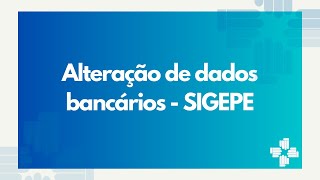 ALTERAÇÃO DE DADOS BANCÁRIOS  SIGEPE [upl. by Adierf]