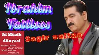 Ibrahim Tatlises  Sagir Sultan ai [upl. by Ylim]