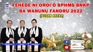 PESAN NATAL FEHEDE NI’OROI’Ӧ BPHMS BNKP BA WANUNU FANDRU 2022 [upl. by Yarahs150]