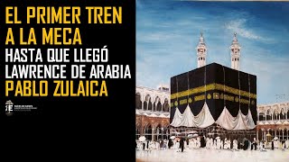 El Tren a la Meca y Oriente Medio hasta Lawrence de Arabia Pablo Zulaica [upl. by Ahsehyt]