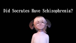 Did Socrates Have Schizophrenia [upl. by Nilkoorb]