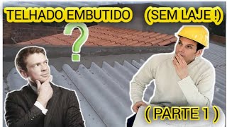 TELHADO EMBUTIDO SEM LAJE  Parte 1  ESTRUTURA [upl. by Tryck]