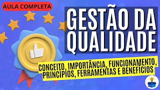 GESTÃO DA QUALIDADE Conceito importância funcionamento princípios e benefícios  Aula Completa [upl. by Nagyam]