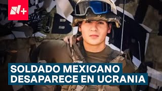 Soldado mexicano es reportado como desaparecido en la guerra entre Ucrania y Rusia  N [upl. by Tekcirc478]