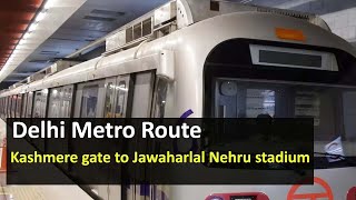 Delhi Metro Route from Kashmere gate to Jawaharlal Nehru stadium Metro Station  Fare DistanceTime [upl. by Tildi]