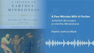 Jeremiah Burroughs on Earthly Mindedness pt17 [upl. by Varipapa]