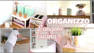 ORGANIZZAZIONE DECLUTTERING e TOUR ANGOLO CUCINA  La mia Cucina [upl. by Dnalyag]