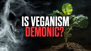 Could Veganism Be Linked To Demonic Forces [upl. by Adieno]