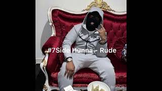 7Side Hunna  Rude Exclusive [upl. by Adnuhser650]