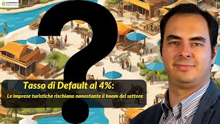 Tasso di default imprese turistiche al 4 nonostante il boom del settore [upl. by Tybalt]