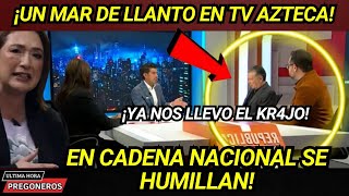 ¡UN MAR DE LLANTO EN TV AZTECA ¡YA NOS LLEVO EL KR4JOEN CADENA NACIONAL SE HUMILLAN [upl. by Nayab450]