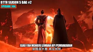 BTTH SEASON 5 EPISODE 106 SUB INDO  XIAO YAN SEMBILAN NAGA PETIR API [upl. by Akieluz]