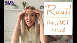 Crohns amp Colitis IBS IBD  RANT Things not to say to us [upl. by Nodla]