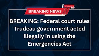 🚨BREAKING Federal court rules Trudeau government acted illegally in using the Emergencies Act [upl. by Glennie919]