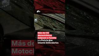 Más de 150 motociclistas golpean a familia y a policía que intentó defenderlos  N Shorts [upl. by Lauer]