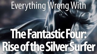 Everything Wrong With Fantastic Four Rise Of The Silver Surfer [upl. by Gitt]