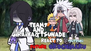 Team7JiraiyaampTsunade react to Future OrochimaruMitsuki12GachaClub [upl. by Shamma184]