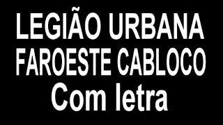 Legião Urbana  Faroeste cabloco Com Letra [upl. by Novj]