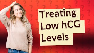 How to treat low hCG levels [upl. by Sivert]