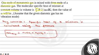 One mole of monatomic gas is mixed with three mole of a diatomic gas The molecular specif [upl. by Grayson]