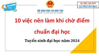 10 việc nên làm khi chờ điểm chuẩn đại học Tuyển sinh đại học năm 2024 [upl. by Celina461]