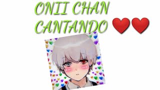 ONII CHAN CANTANDO Eu tô ciente eu tô muito ciente que eu me apaixonei por uma deficiente ❤️❤️ [upl. by Ruenhs]