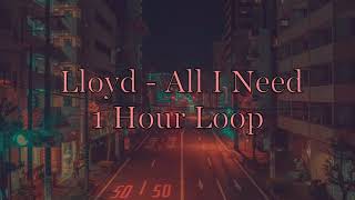 Lloyd  All I Need Slowed  Reverb 1 Hour Loop [upl. by Toiboid]