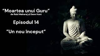 Moartea unui Guru  Episodul nr 14  ”Un nou început” [upl. by Ivey672]