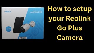 Reolink Go Plus Camera  Part 2 Setup [upl. by Schonfield904]