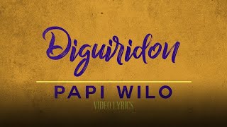 Papi Wilo  Diguiridon Lyric Video [upl. by Iidnarb]