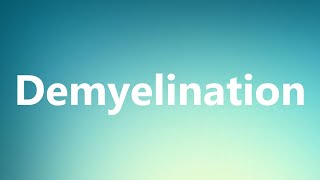 Demyelination  Medical Definition and Pronunciation [upl. by Dorothy]