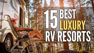 15 Best Luxury RV Resorts amp Parks Around The USA [upl. by Rachaba]