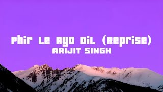 Phir Le Aya Dil  Arijit Singh Lyrics [upl. by Htenay]