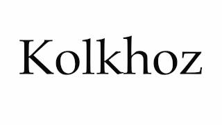 How to Pronounce Kolkhoz [upl. by Priscilla744]