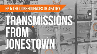 Transmissions From Jonestown  Episode 5 The Consequences Of Apathy [upl. by Hepzi]