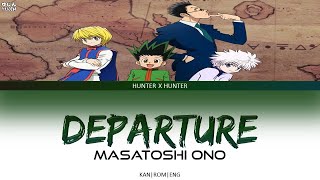 Hunter X Hunter  Opening Full 『Departure』by Masatoshi Ono  Lyrics [upl. by Pero]