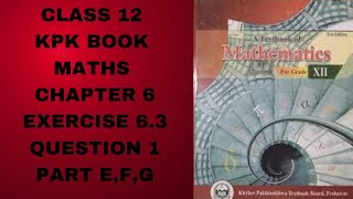 Class 12 KPK Book Maths Chapter 6 Exercise 63 Question 1 Part EFG [upl. by Eirollam878]