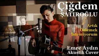 Emre Aydın Artık Özlemek İstemiyorum Akustik Cover  Çiğdem Şatıroğlu [upl. by Bernie]