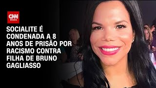 Socialite é condenada a 8 anos de prisão por racismo contra filha de Bruno Gagliasso  CNN ARENA [upl. by Neirbo]