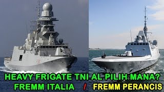 KAPAL HEAVY FRIGATE TNI AL AKAN PILIH FREMM ITALIA ATAU FREMM PERANCIS [upl. by Hadwyn]