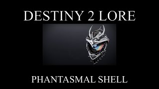 Destiny 2 Lore  Season Of The Haunted  Phantasmal Shell [upl. by Dent794]