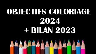 Mes Objectifs Coloriage 2024 amp Bilan 2023 [upl. by Alveta588]