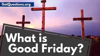 What is Good Friday or Holy Friday What Does Good Friday Mean  GotQuestionsorg [upl. by Ayotan]