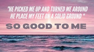 He picked me up and turned me around SO GOOD TO ME LYRICS [upl. by Ailerua364]