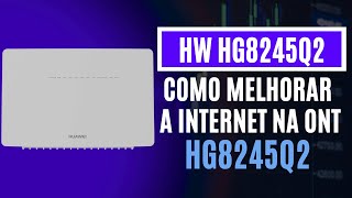 COMO MELHORAR A INTERNET NO ROTEADOR HUAWEI HG8245Q2 [upl. by Stalk]